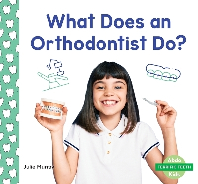 What Does an Orthodontist Do? - Julie Murray