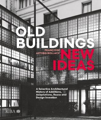 Old Buildings, New Ideas - Françoise Astorg Bollack