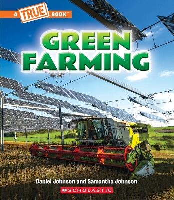 Green Farming (a True Book: A Green Future) - Daniel Johnson, Samantha Johnson