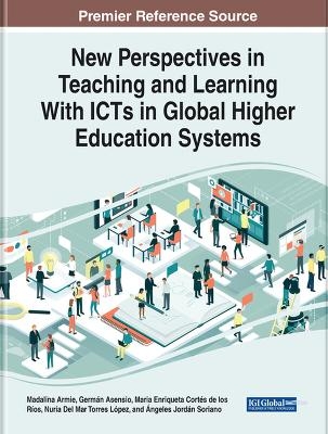 New Perspectives in Teaching and Learning With ICTs in Global Higher Education Systems - 