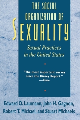 The Social Organization of Sexuality - Edward O. Laumann, John H. Gagnon, Robert T. Michael, Stuart Michaels