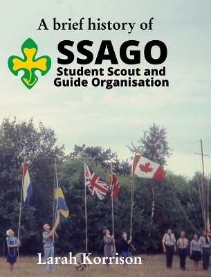 A brief history of SSAGO Student Scout and Guide Organisation - Larah Korrison