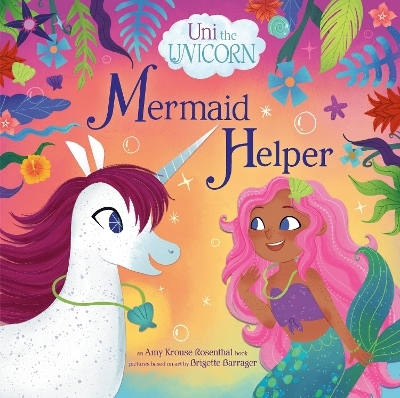 Uni the Unicorn: Mermaid Helper - Amy Krouse Rosenthal