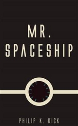 Mr. Spaceship - Philip K. Dick