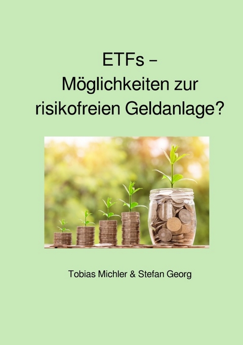 ETFs – Möglichkeiten zur risikofreien Geldanlage? - Stefan Georg, Tobias Michler