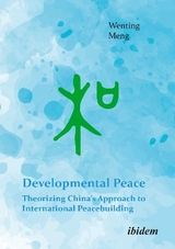 Developmental Peace: Theorizing China’s Approach to International Peacebuilding - Wenting Meng