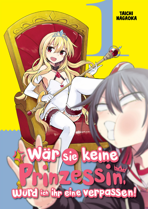 Wär sie keine Prinzessin, würd ich ihr eine verpassen! - Band 1 - Taichi Nagaoka