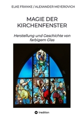 Magie der Kirchenfenster - Elke Franke, Alexander Meyerovich