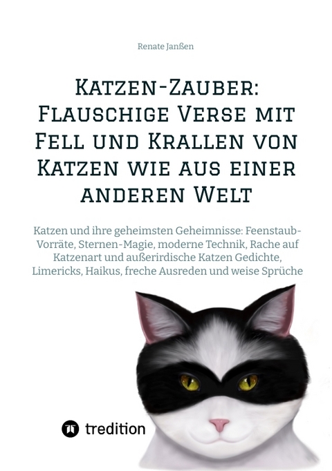 Katzen-Zauber: Flauschige Verse mit Fell und Krallen von Katzen wie aus einer anderen Welt - Renate Janßen