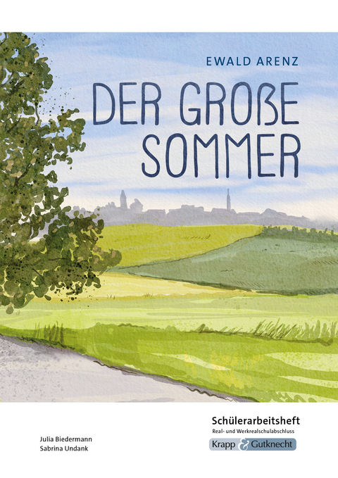 Der große Sommer – Ewald Arenz – Schülerarbeitsheft – Realschule und Werkrealschule - Julia Biedermann, Sabrina UNdank