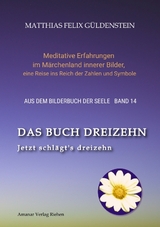 DAS BUCH DREIZEHN; Der Tod und das Mädchen; Totentanz in Dichtung, Astrologie und Tarot; Der Tod in Märchen der Gebrüder Grimm - Matthias Felix Güldenstein