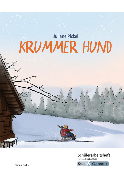 Krummer Hund – Juliane Pickel – Schülerarbeitsheft – Hauptschule - Florian Fuchs