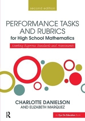 Performance Tasks and Rubrics for High School Mathematics - Charlotte Danielson, Elizabeth Marquez