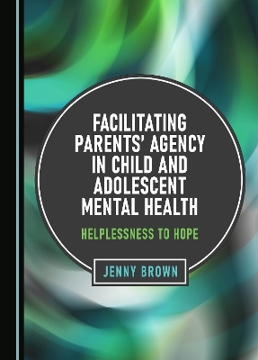 Facilitating Parents' Agency in Child and Adolescent Mental Health - Jenny Brown