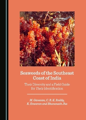 Seaweeds of the Southeast Coast of India - M. Ganesan, C. R. K. Reddy, K. Eswaran