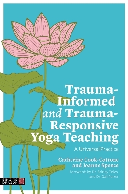 Trauma-Informed and Trauma-Responsive Yoga Teaching - Catherine Cook-Cottone, Joanne Spence