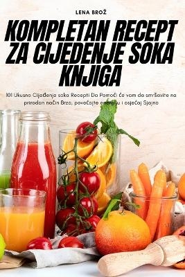 Kompletan Recept Za Cijedenje Soka Knjiga -  Lena Broz