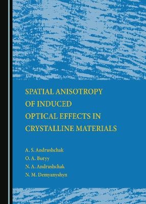 Spatial Anisotropy of Induced Optical Effects in Crystalline Materials - A. S. Andrushchak, O. A. Buryy, N. A. Andrushchak