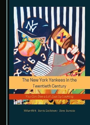 The New York Yankees in the Twentieth Century - William Klink, Bonnie Castleberry, Diane Gaede