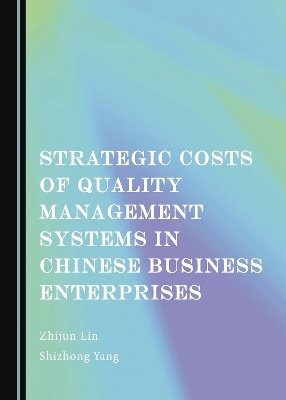 Strategic Costs of Quality Management Systems in Chinese Business Enterprises - Zhijun Lin, Shizhong Yang