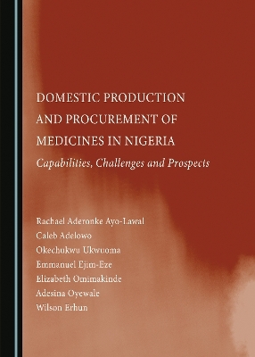 Domestic Production and Procurement of Medicines in Nigeria - Rachael Aderonke Ayo-Lawal, Caleb Adelowo, Okechukwu Ukwuoma