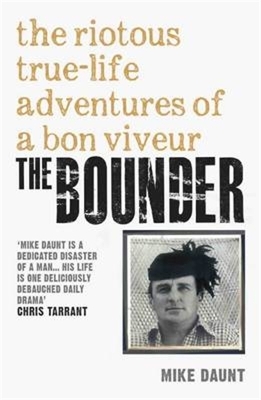 The Bounder - The Riotous True-Life Adventures of a Bon Viveur - Mike Daunt