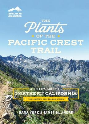 The Plants of the Pacific Crest Trail - Dana York, James M. André