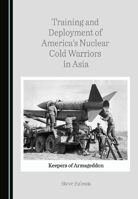 Training and Deployment of America's Nuclear Cold Warriors in Asia - Steve Rabson