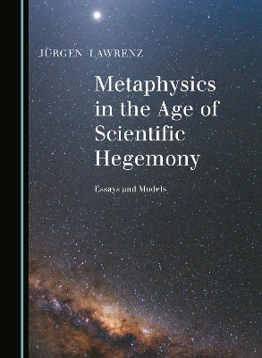 Metaphysics in the Age of Scientific Hegemony - Jürgen Lawrenz