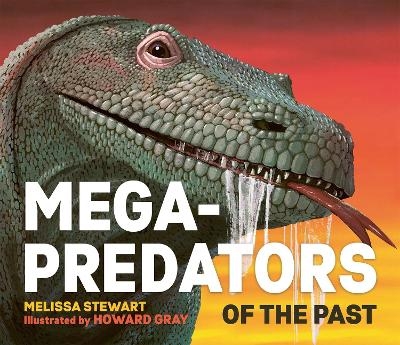 Mega-Predators of the Past - Melissa Stewart