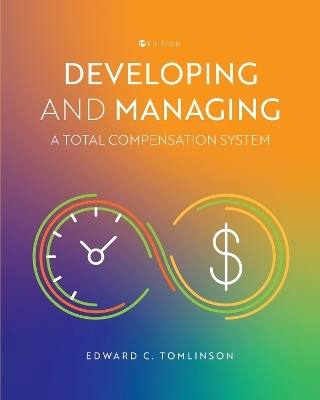 Developing and Managing a Total Compensation System - Edward C. Tomlinson