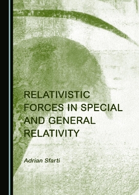 Relativistic Forces in Special and General Relativity - Adrian Sfarti