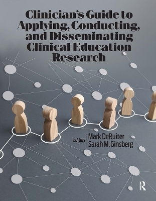 Clinician’s Guide to Applying, Conducting, and Disseminating Clinical Education Research - Mark DeRuiter, Sarah Ginsberg