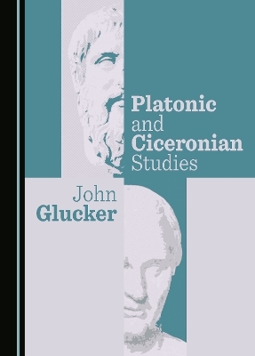 Platonic and Ciceronian Studies - John Glucker