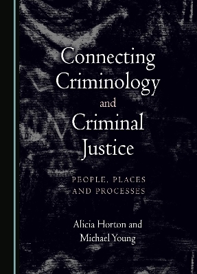 Connecting Criminology and Criminal Justice - Alicia Horton, Michael Young