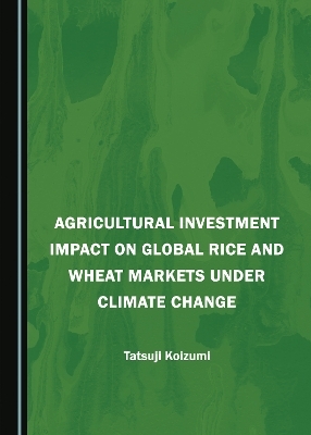 Agricultural Investment Impact on Global Rice and Wheat Markets under Climate Change - Tatsuji Koizumi