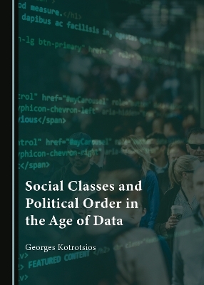 Social Classes and Political Order in the Age of Data - Georges Kotrotsios