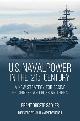 U.S. Naval Power in the 21st Century - Brent Droste Sadler