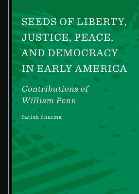 Seeds of Liberty, Justice, Peace, and Democracy in Early America - Satish Sharma