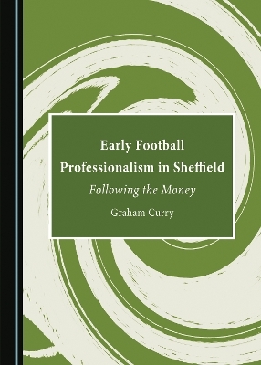 Early Football Professionalism in Sheffield - Graham Curry