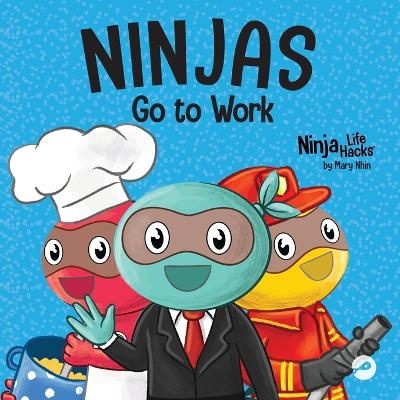 Ninjas Go to Work - Mary Nhin