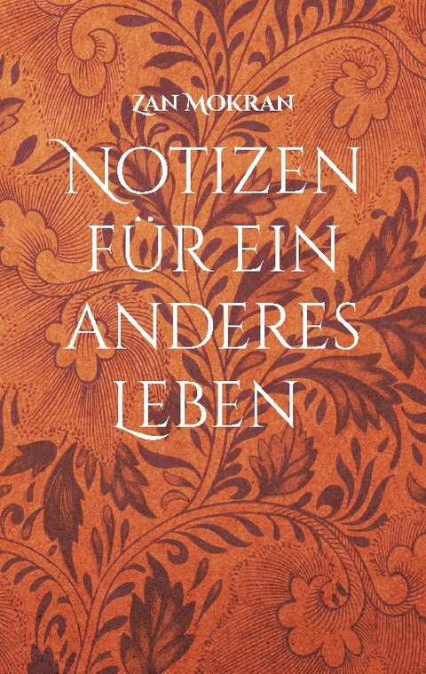 Notizen für ein anderes Leben -Band 01- - Zan Mokran