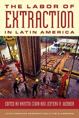 The Labor of Extraction in Latin America - 