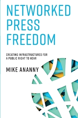 Networked Press Freedom - Mike Ananny