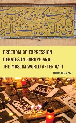 Freedom of Expression Debates in Europe and the Muslim World after 9/11 - Haris Bin Aziz