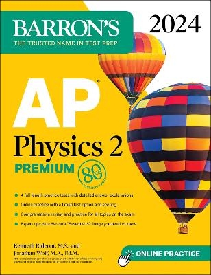 AP Physics 2 Premium, 2024: 4 Practice Tests + Comprehensive Review + Online Practice - Kenneth Rideout  M.S., Jonathan Wolf  M.A. Ed. M