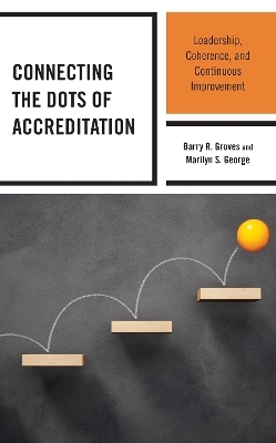 Connecting the Dots of Accreditation - Barry R. Groves, Marilyn S. George