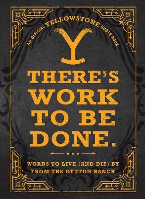 There's Work to Be Done. (An Official Yellowstone Quote Book) -  Adams Media