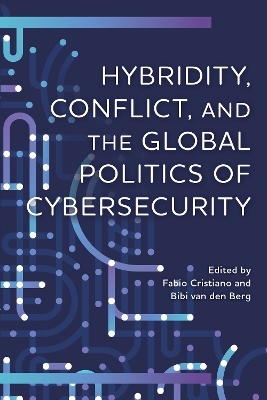 Hybridity, Conflict, and the Global Politics of Cybersecurity - 