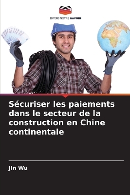 Sécuriser les paiements dans le secteur de la construction en Chine continentale - Jin Wu